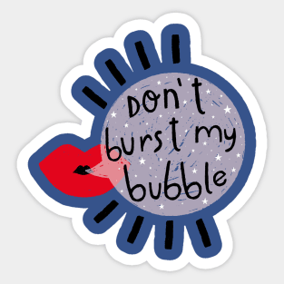 Don't burst my bubble Sticker